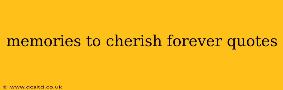 memories to cherish forever quotes
