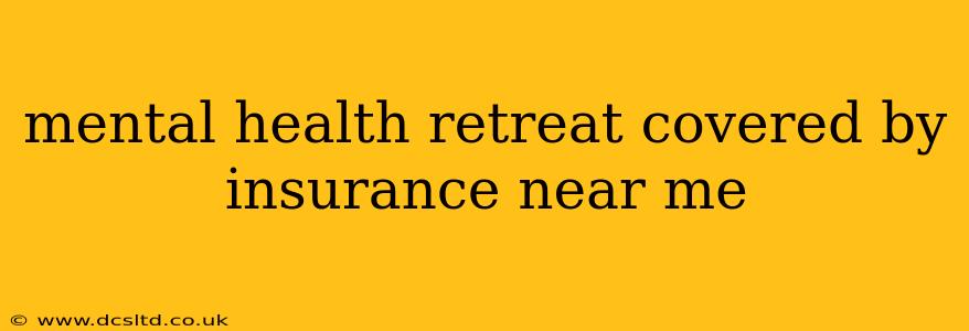 mental health retreat covered by insurance near me