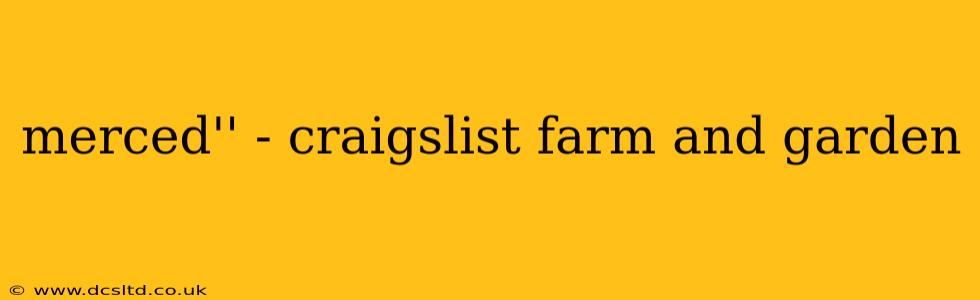 merced'' - craigslist farm and garden
