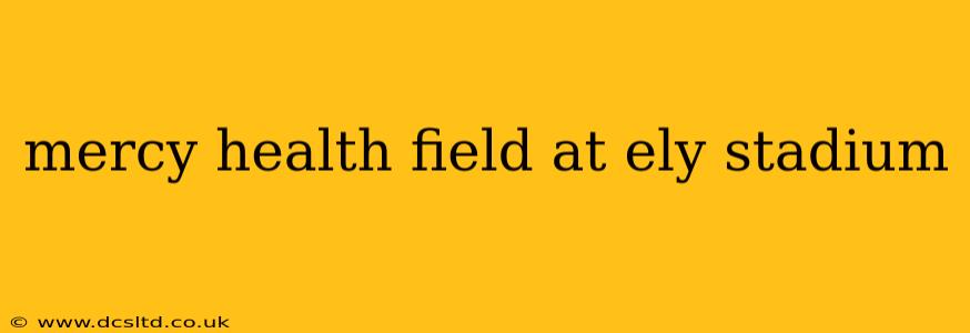 mercy health field at ely stadium