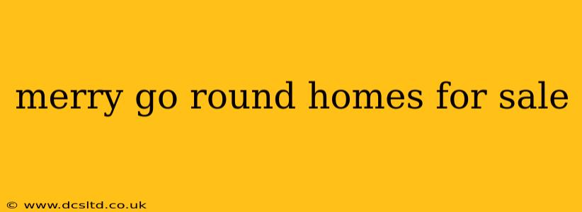 merry go round homes for sale
