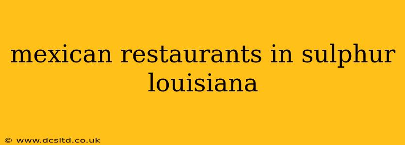 mexican restaurants in sulphur louisiana