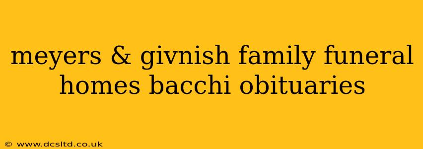 meyers & givnish family funeral homes bacchi obituaries