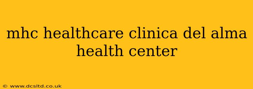 mhc healthcare clinica del alma health center