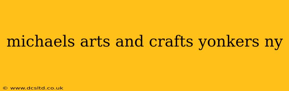 michaels arts and crafts yonkers ny