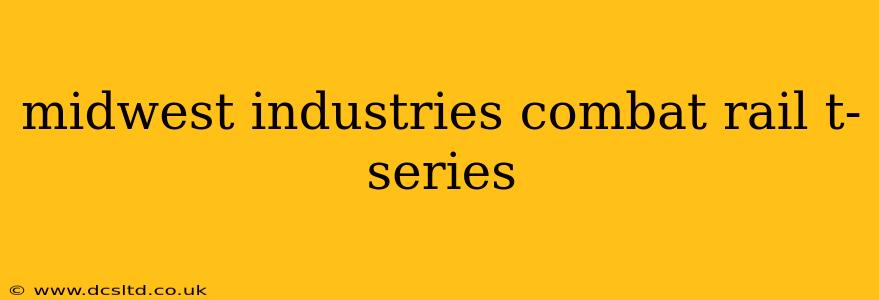 midwest industries combat rail t-series