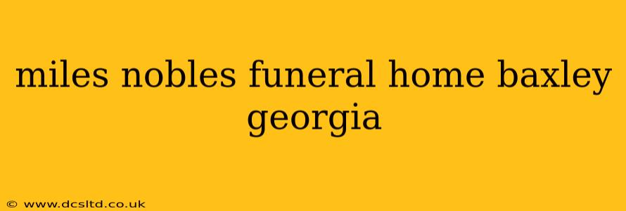 miles nobles funeral home baxley georgia