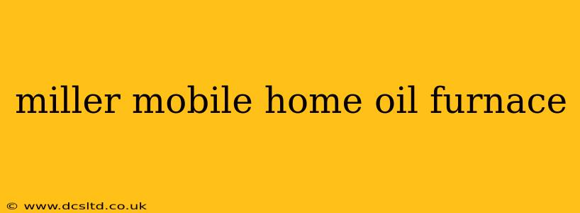 miller mobile home oil furnace