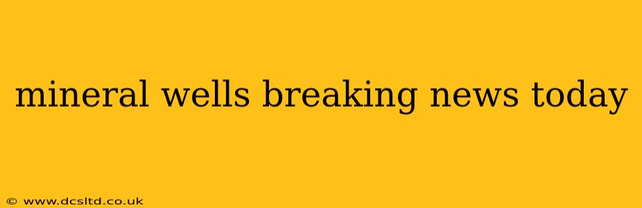 mineral wells breaking news today