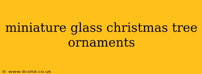 miniature glass christmas tree ornaments