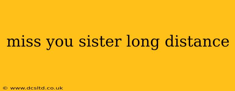 miss you sister long distance