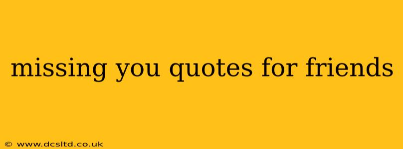 missing you quotes for friends