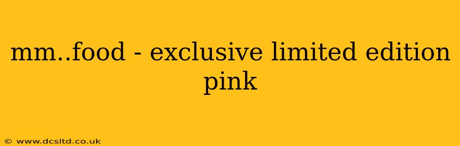 mm..food - exclusive limited edition pink