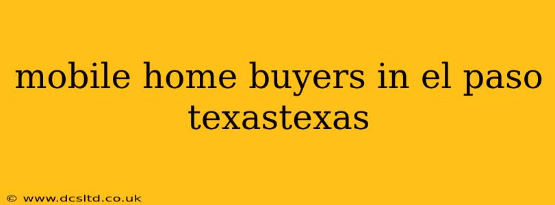 mobile home buyers in el paso texastexas