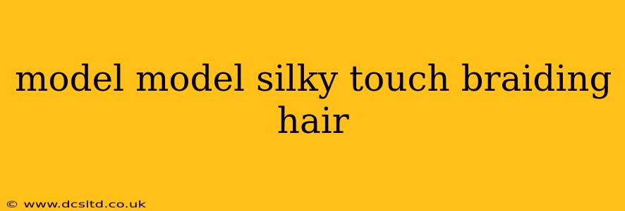 model model silky touch braiding hair