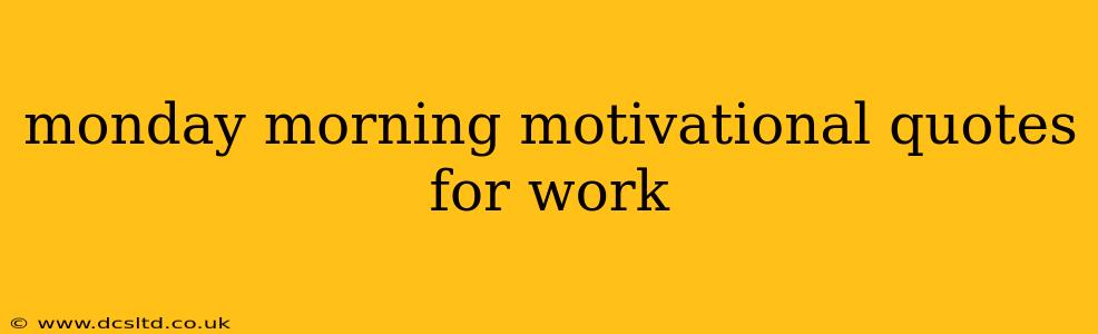 monday morning motivational quotes for work