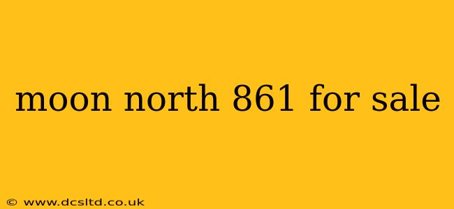 moon north 861 for sale