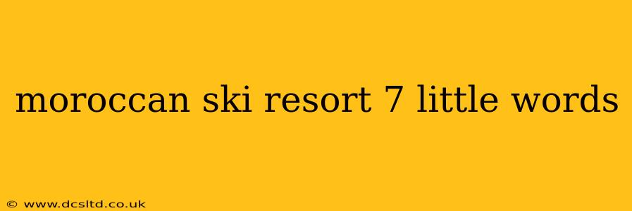 moroccan ski resort 7 little words