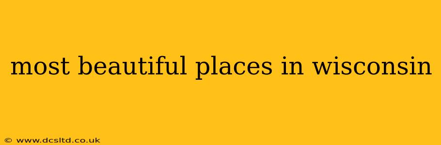 most beautiful places in wisconsin