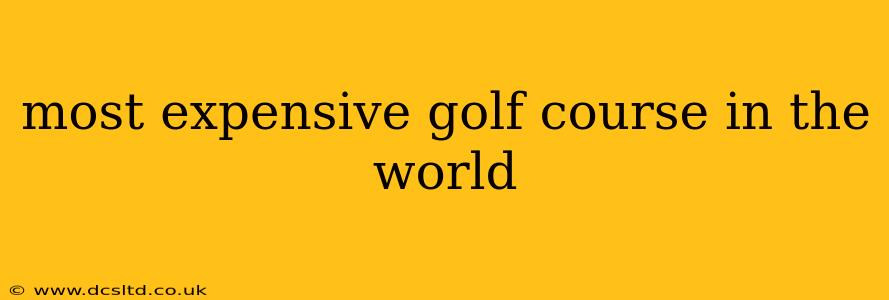 most expensive golf course in the world