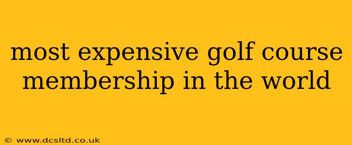 most expensive golf course membership in the world