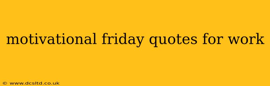 motivational friday quotes for work