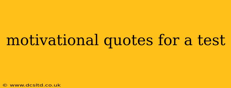 motivational quotes for a test