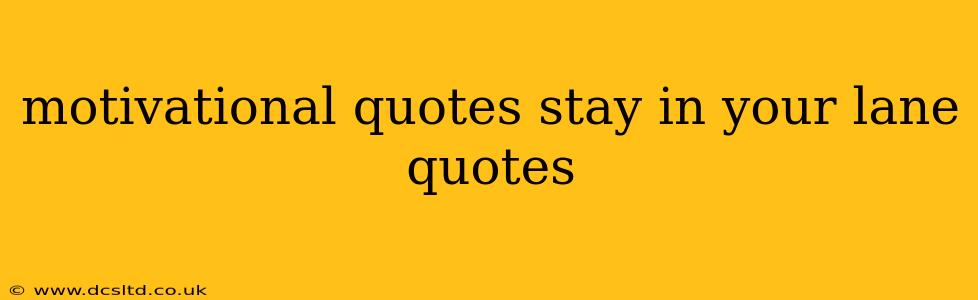 motivational quotes stay in your lane quotes