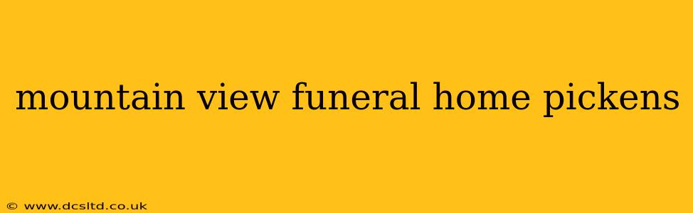 mountain view funeral home pickens