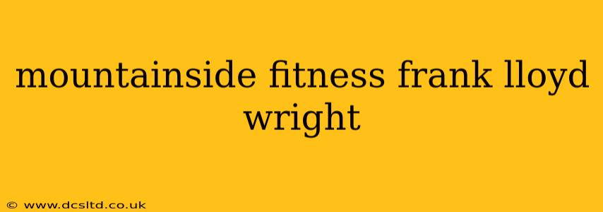 mountainside fitness frank lloyd wright