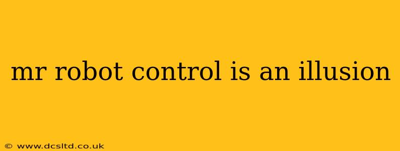 mr robot control is an illusion