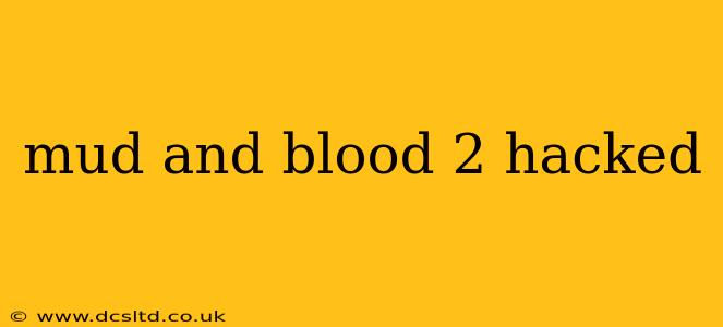 mud and blood 2 hacked