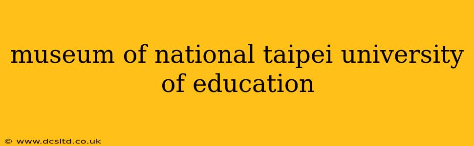 museum of national taipei university of education