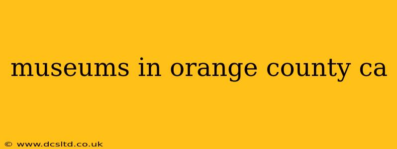 museums in orange county ca