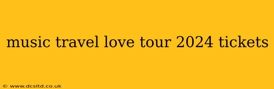 music travel love tour 2024 tickets