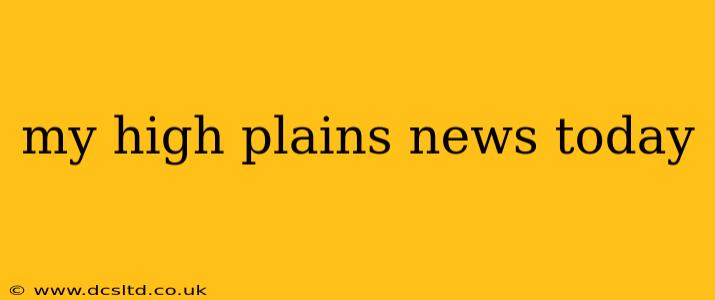 my high plains news today
