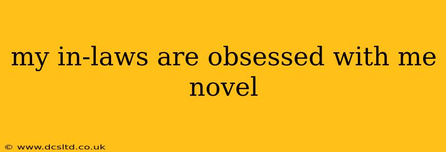 my in-laws are obsessed with me novel