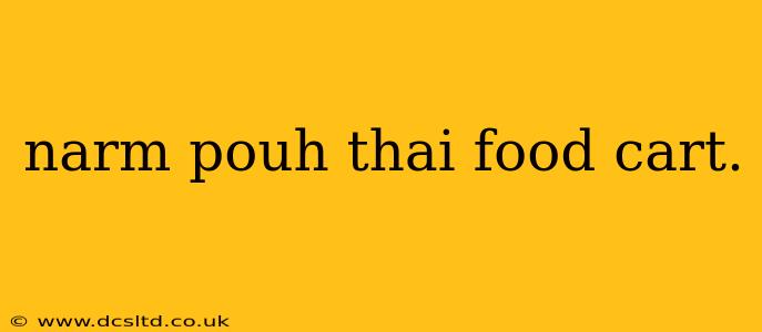 narm pouh thai food cart.
