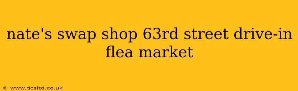 nate's swap shop 63rd street drive-in flea market