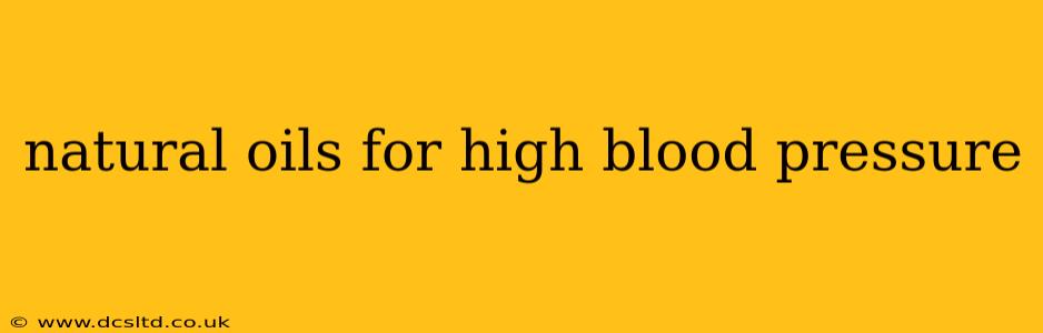 natural oils for high blood pressure
