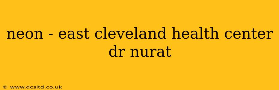 neon - east cleveland health center dr nurat