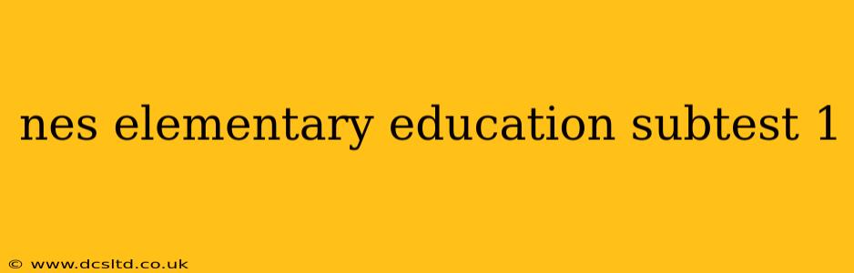 nes elementary education subtest 1