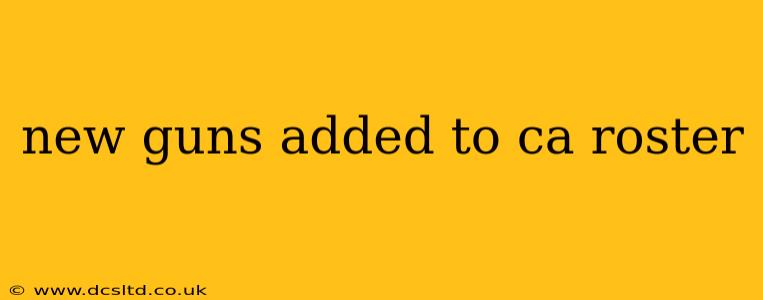 new guns added to ca roster