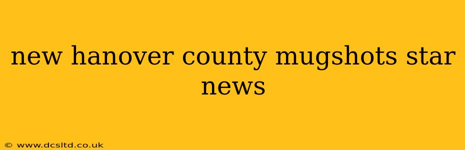 new hanover county mugshots star news