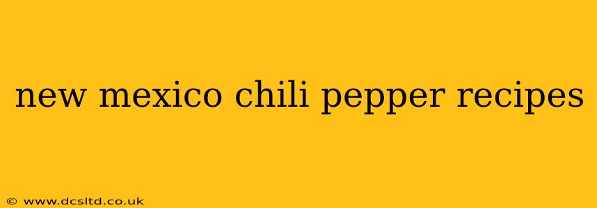 new mexico chili pepper recipes
