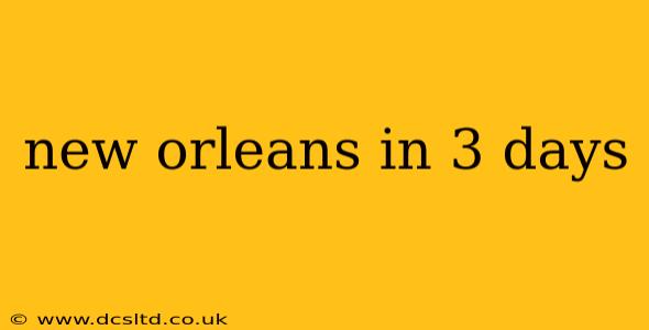new orleans in 3 days