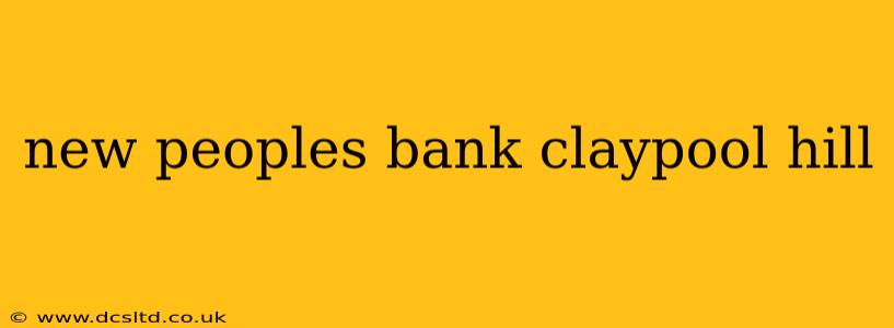 new peoples bank claypool hill