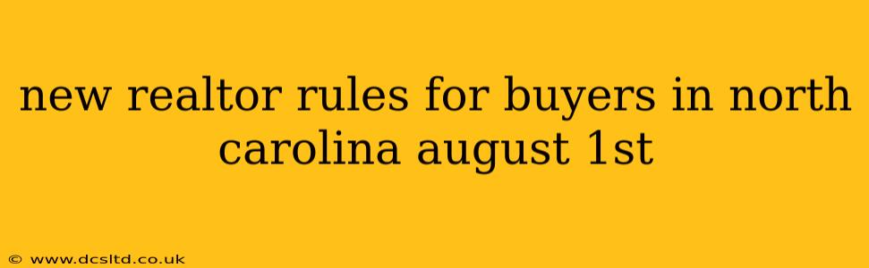 new realtor rules for buyers in north carolina august 1st