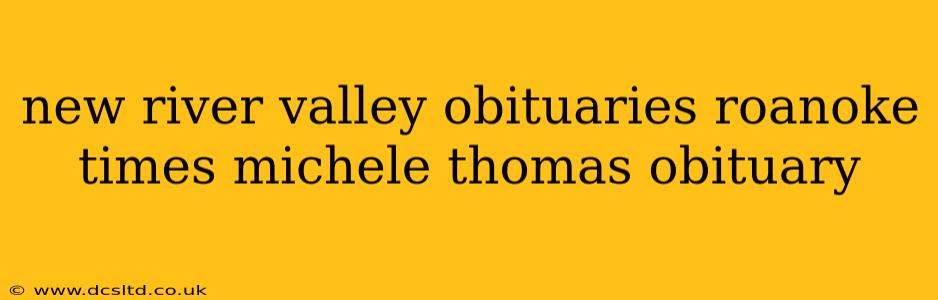new river valley obituaries roanoke times michele thomas obituary