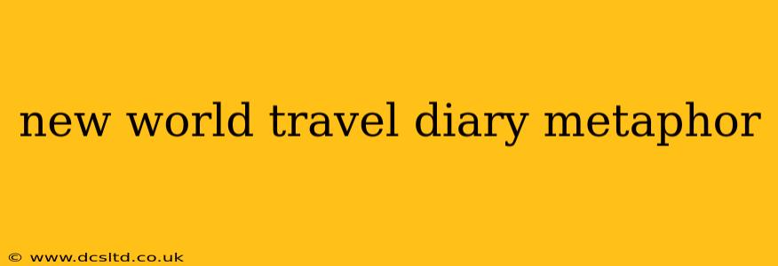 new world travel diary metaphor